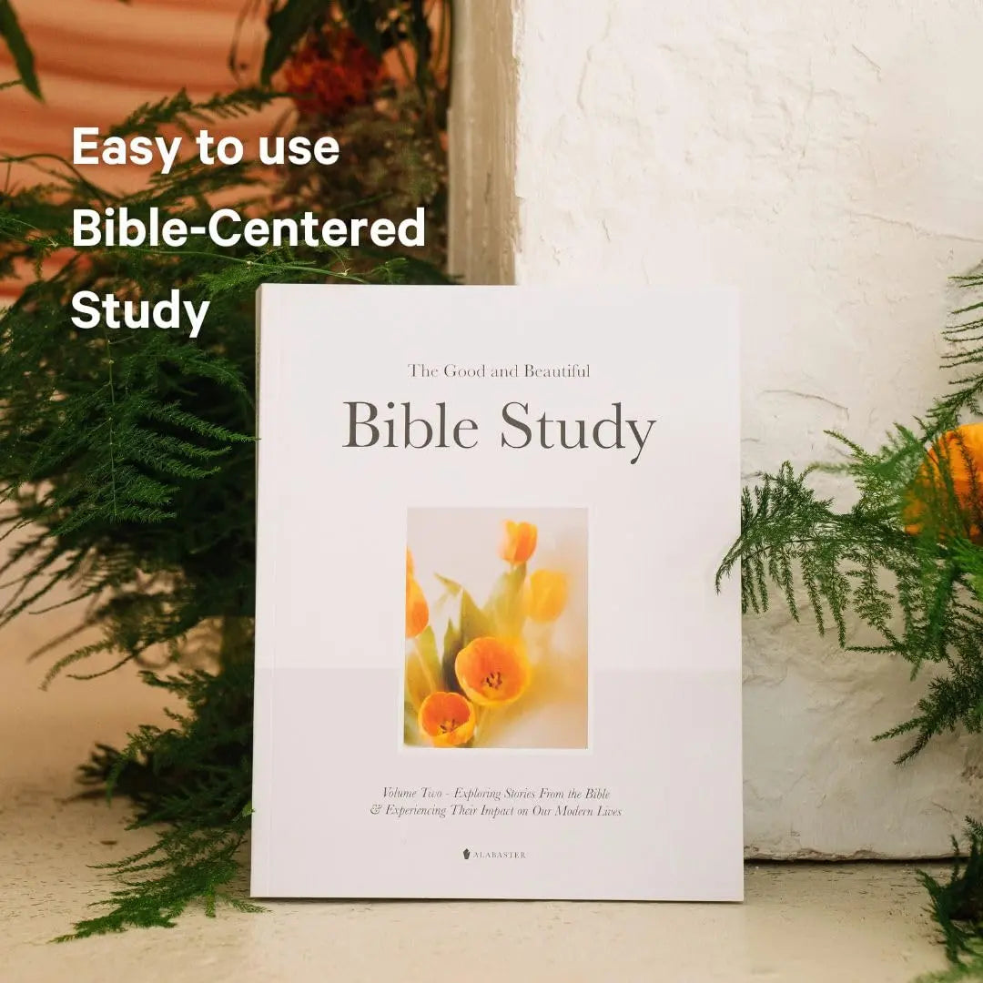 Alabaster The Good and Beautiful Bible Study - Volume 2: Exploring Stories From the Bible & Experiencing Their Impact on Our Modern Lives
