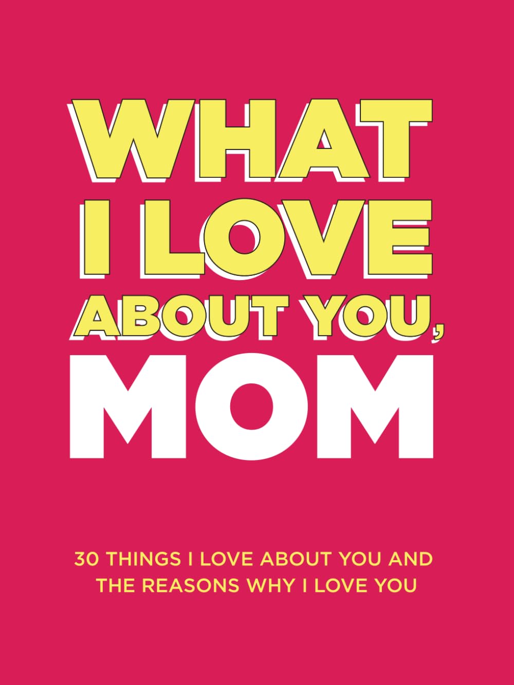 What I Love About You, Mom. Why I Love You Fill-in-the-Blank Gift Book.