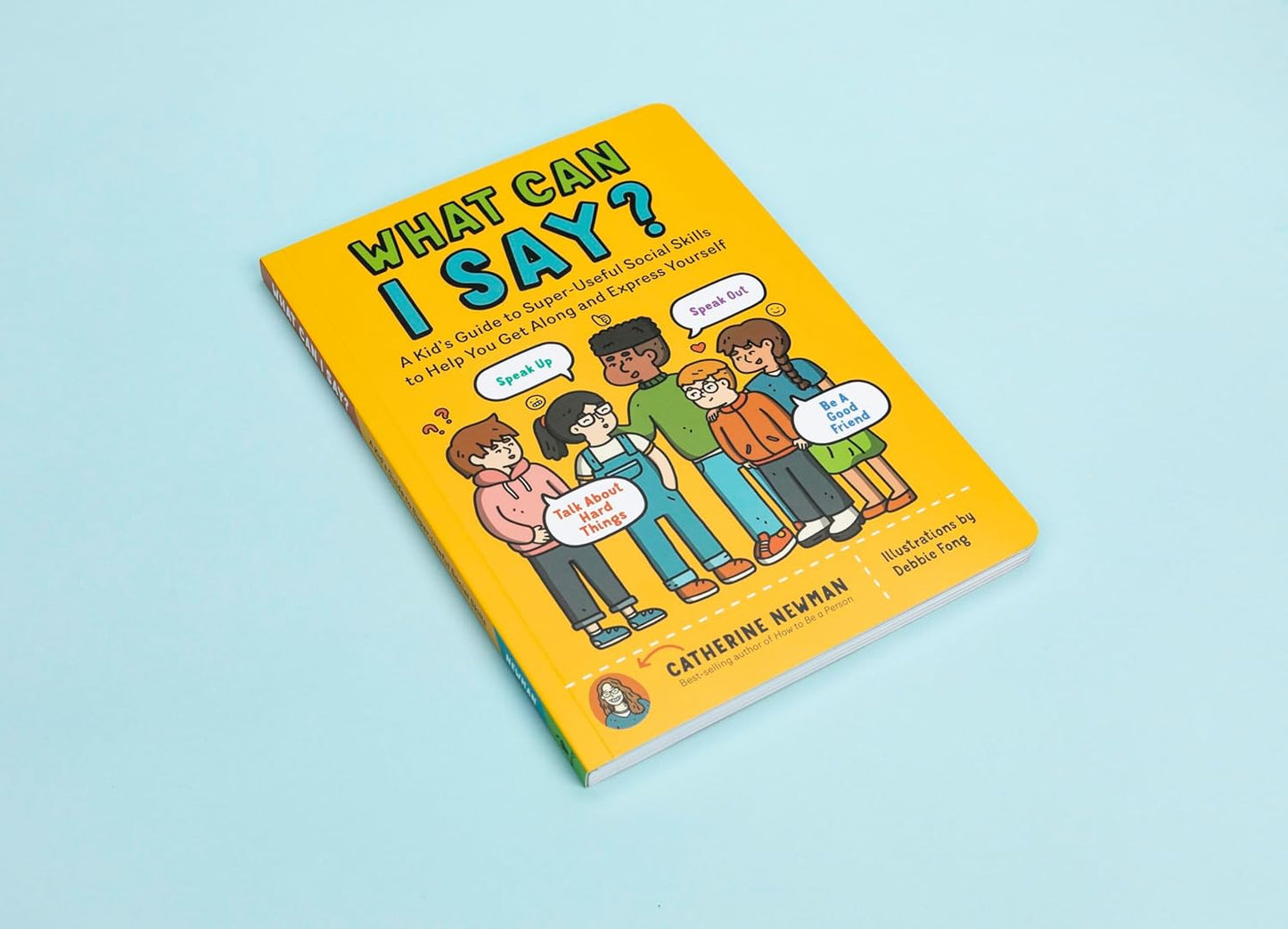 What Can I Say?: A Kid's Guide to Super-Useful Social Skills to Help You Get Along and Express Yourself; Speak Up, Speak Out, Talk about Hard Things, and Be a Good Friend